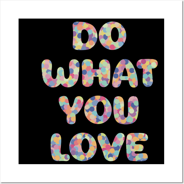 Do What You Love Colorful Wall Art by Pincay